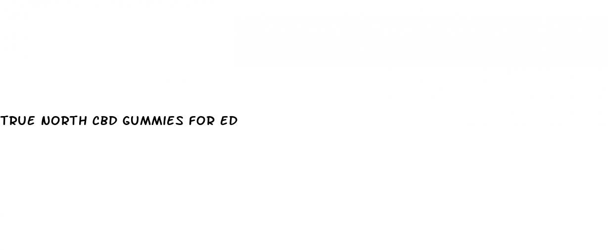 true north cbd gummies for ed