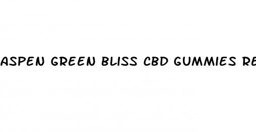 aspen green bliss cbd gummies reviews