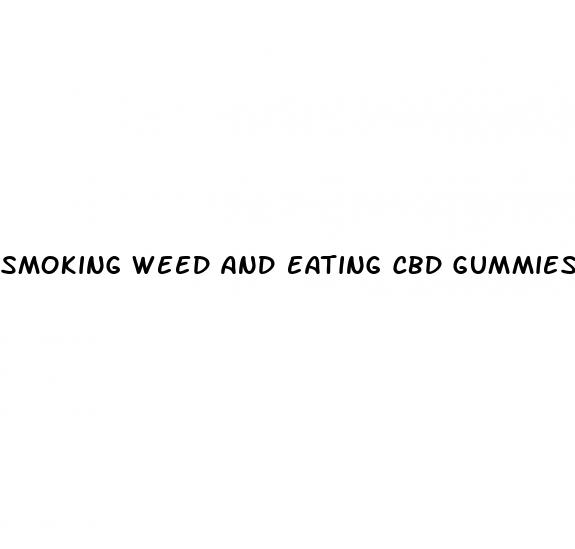 smoking weed and eating cbd gummies