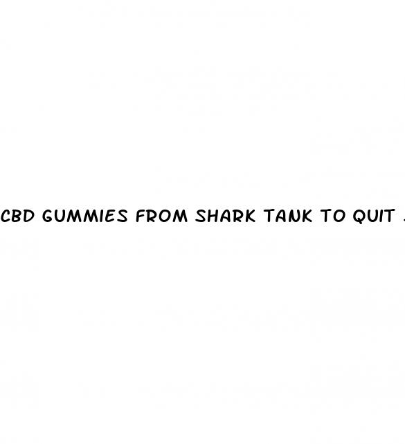 cbd gummies from shark tank to quit smoking