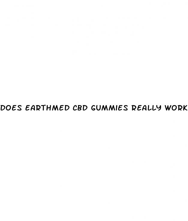 does earthmed cbd gummies really work