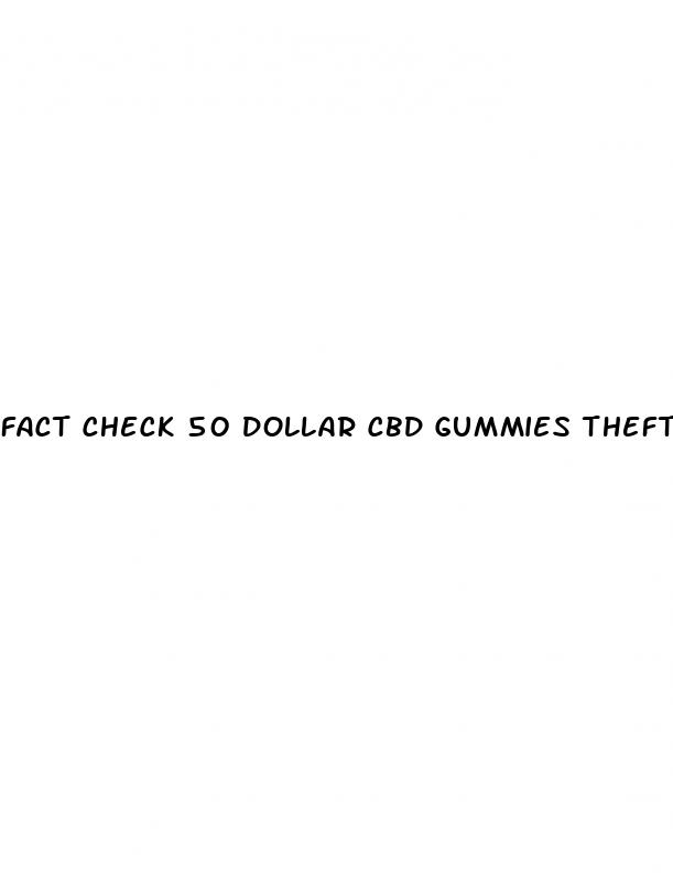 fact check 50 dollar cbd gummies theft