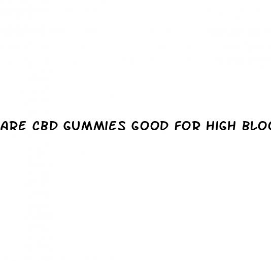 are cbd gummies good for high blood pressure