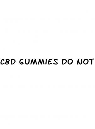 cbd gummies do not work
