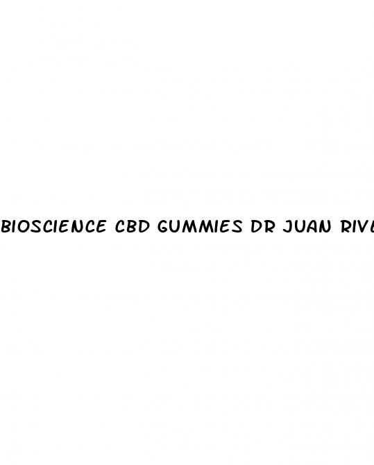 bioscience cbd gummies dr juan rivera