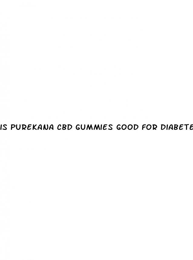 is purekana cbd gummies good for diabetes