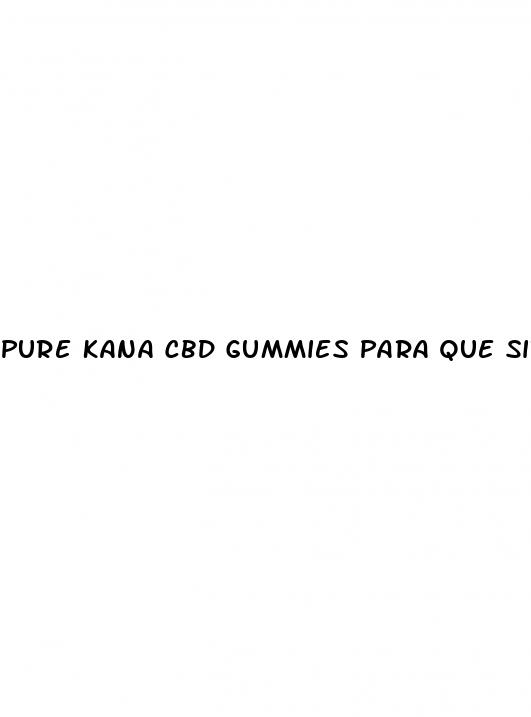 pure kana cbd gummies para que sirve precio