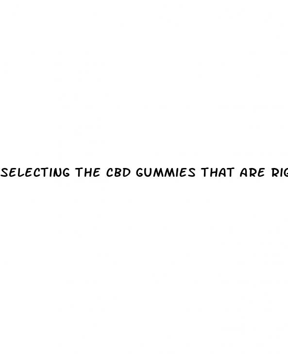 selecting the cbd gummies that are right for you