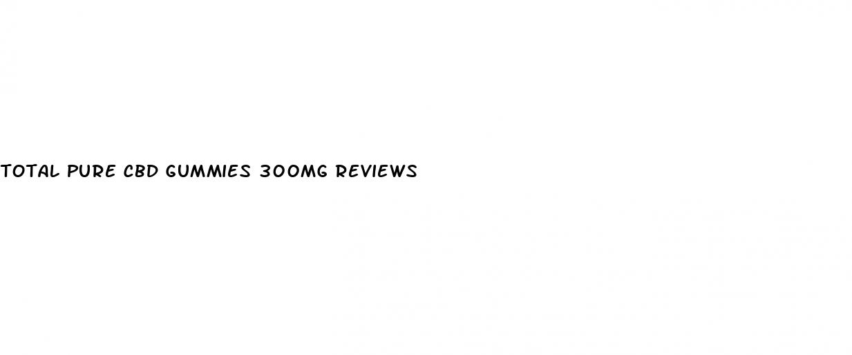 total pure cbd gummies 300mg reviews