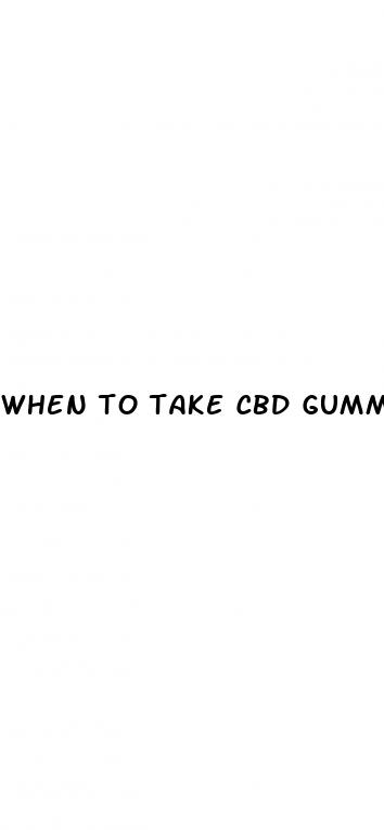 when to take cbd gummies