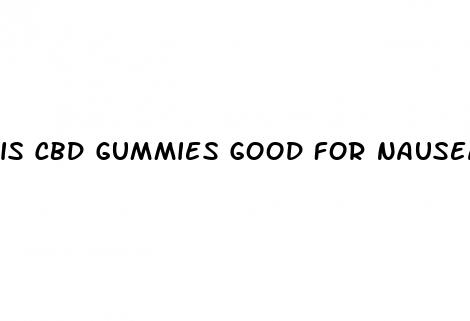 is cbd gummies good for nausea and diarrhea