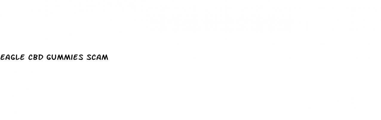 eagle cbd gummies scam