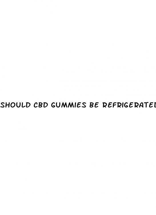 should cbd gummies be refrigerated