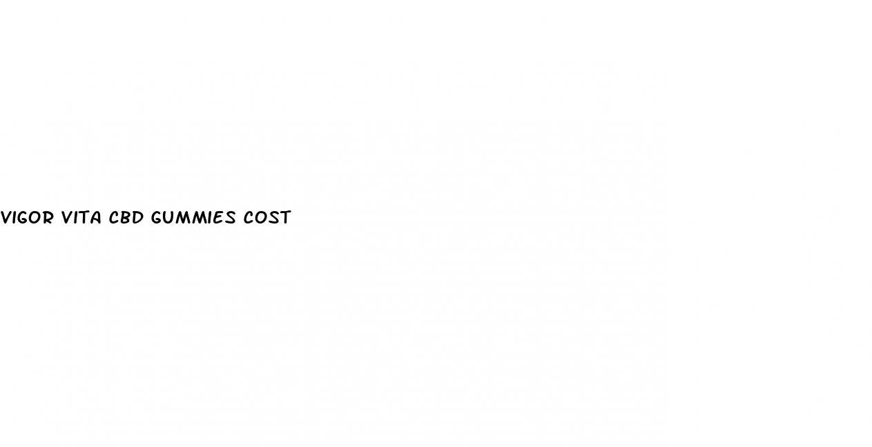 vigor vita cbd gummies cost
