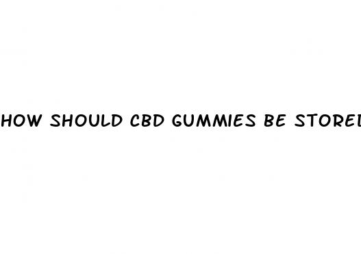 how should cbd gummies be stored