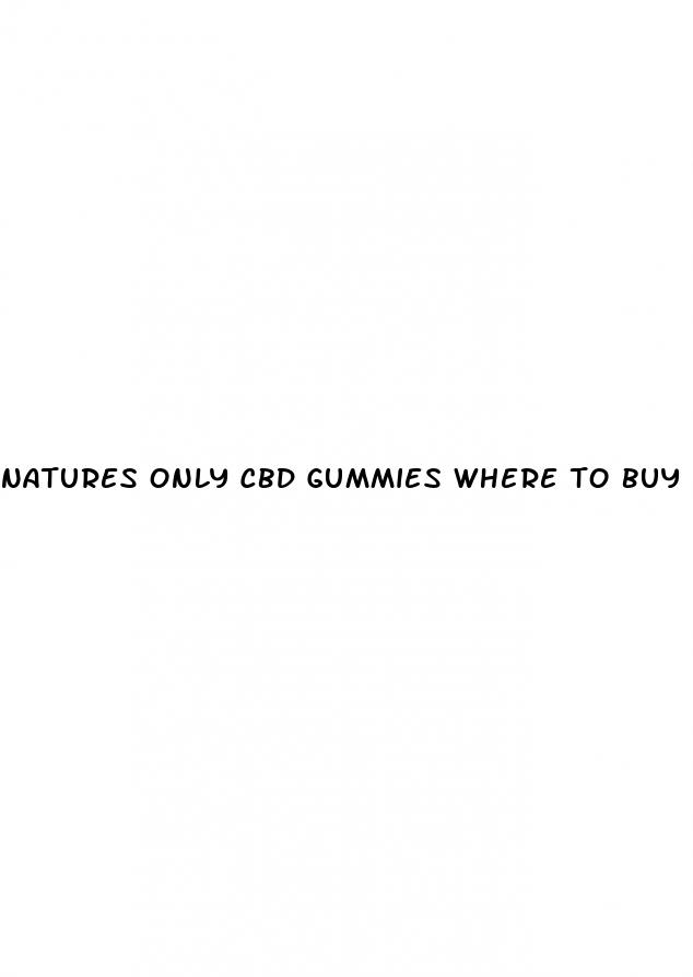 natures only cbd gummies where to buy