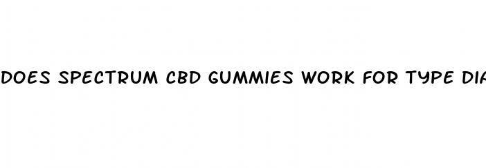 does spectrum cbd gummies work for type diabetes