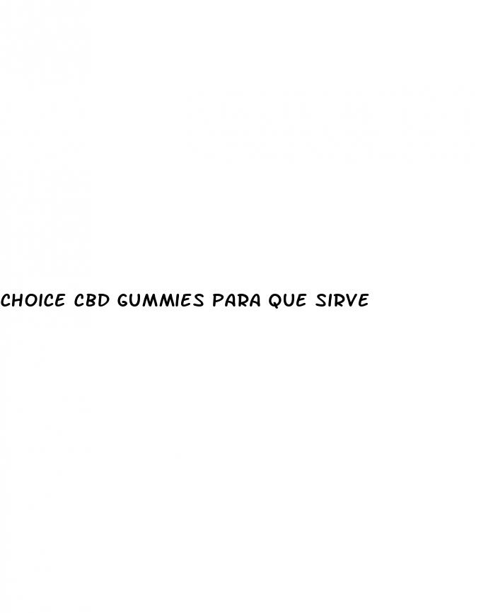 choice cbd gummies para que sirve