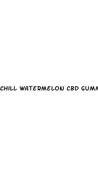 chill watermelon cbd gummies