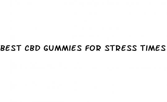 best cbd gummies for stress times union