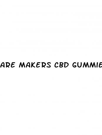 are makers cbd gummies legit