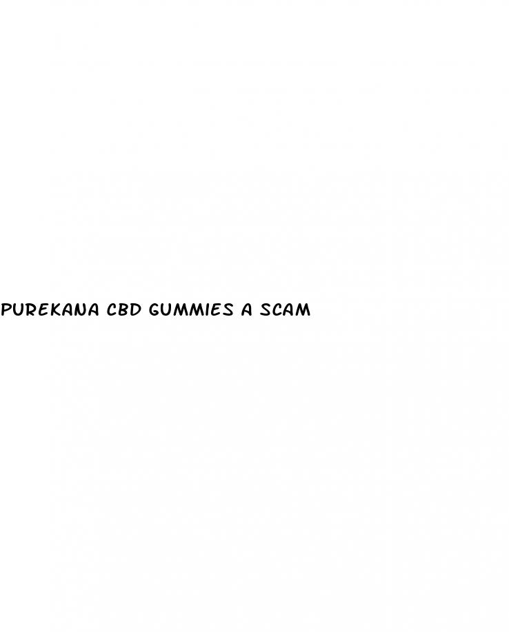 purekana cbd gummies a scam