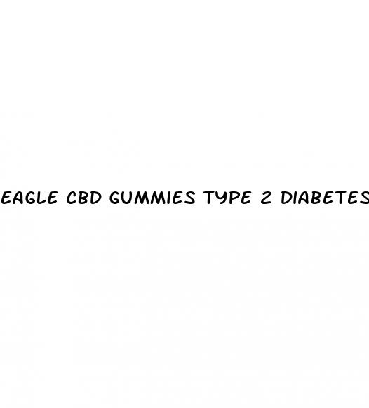 eagle cbd gummies type 2 diabetes