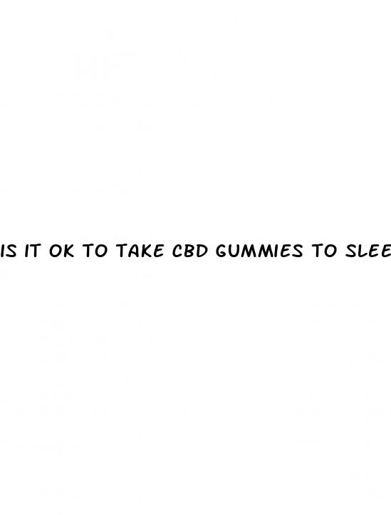 is it ok to take cbd gummies to sleep