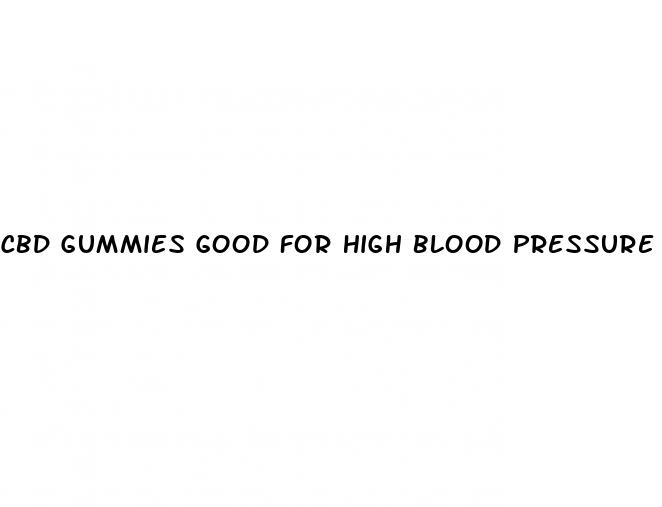 cbd gummies good for high blood pressure