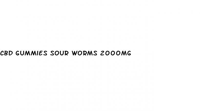 cbd gummies sour worms 2000mg