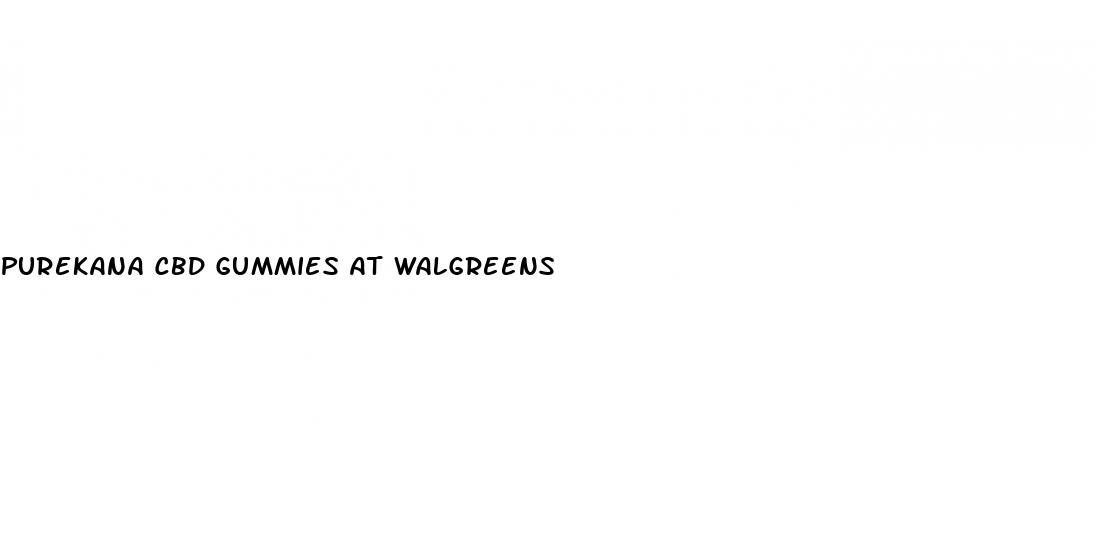 purekana cbd gummies at walgreens
