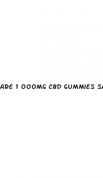 are 1 000mg cbd gummies safe