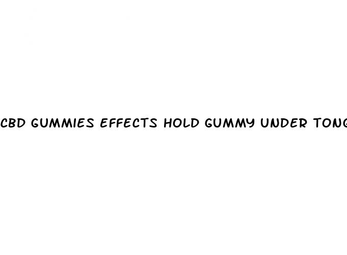 cbd gummies effects hold gummy under tongue
