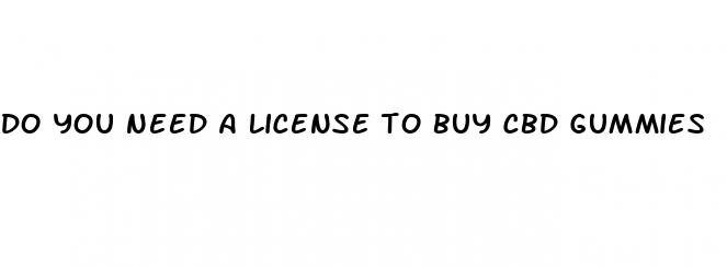do you need a license to buy cbd gummies