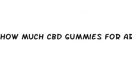 how much cbd gummies for arthritis