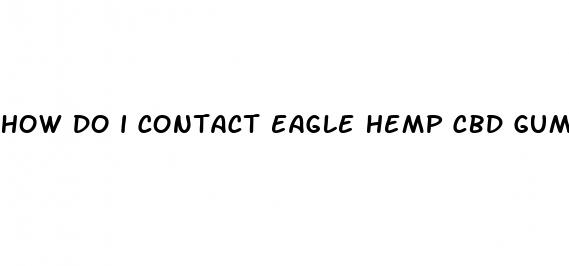 how do i contact eagle hemp cbd gummies