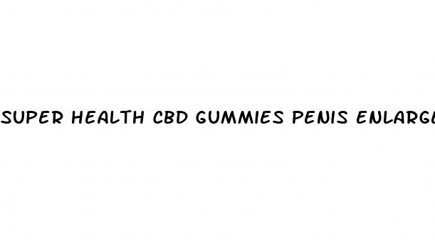 super health cbd gummies penis enlargement
