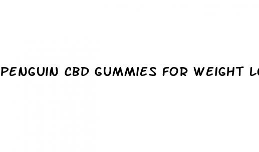 penguin cbd gummies for weight loss