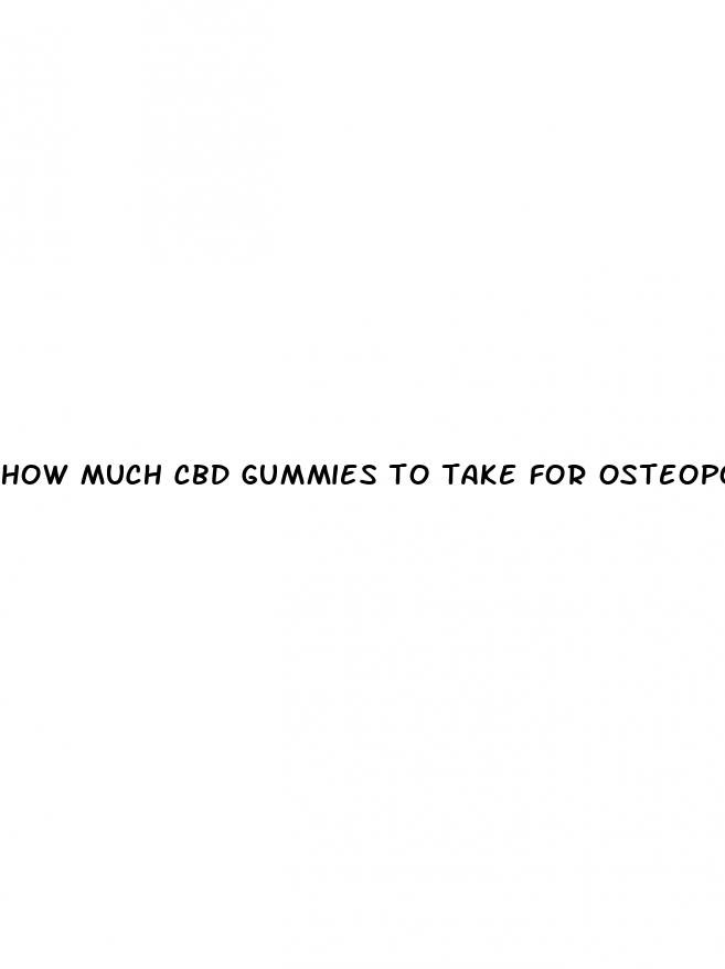 how much cbd gummies to take for osteoporosis
