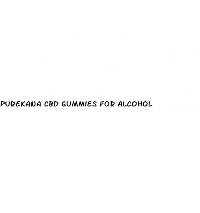 purekana cbd gummies for alcohol