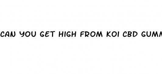 can you get high from koi cbd gummies