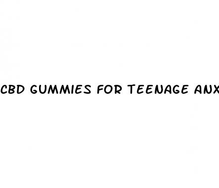 cbd gummies for teenage anxiety