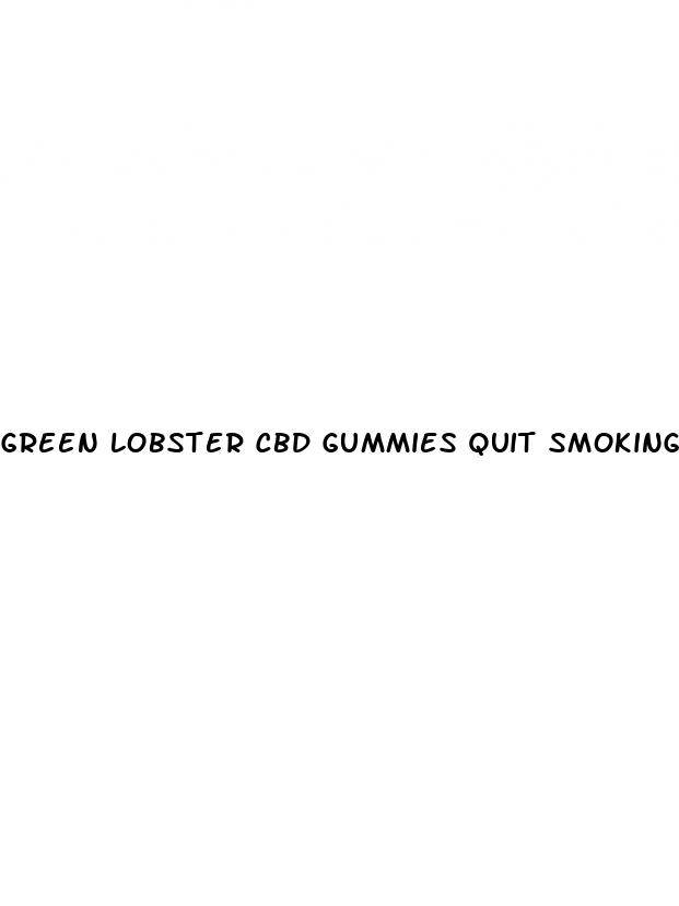 green lobster cbd gummies quit smoking