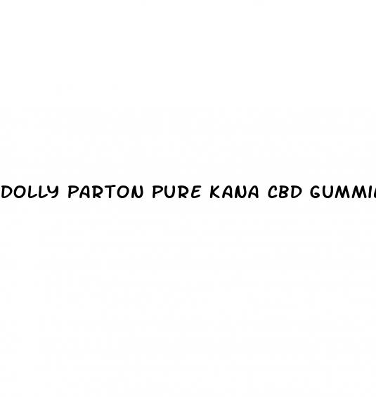 dolly parton pure kana cbd gummies