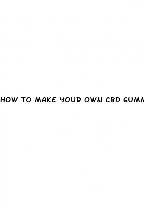 how to make your own cbd gummies