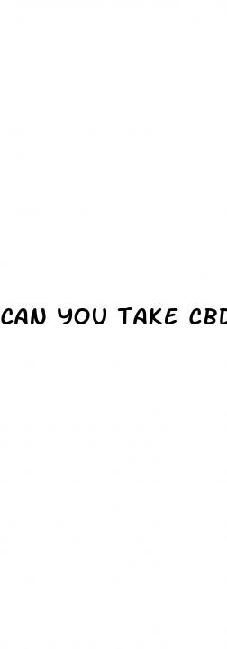 can you take cbd gummies and cbd oil together