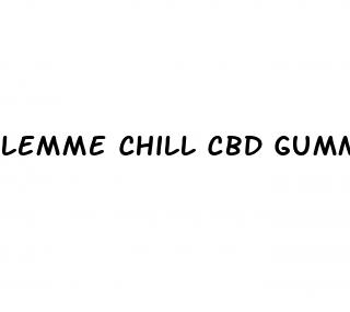 lemme chill cbd gummies