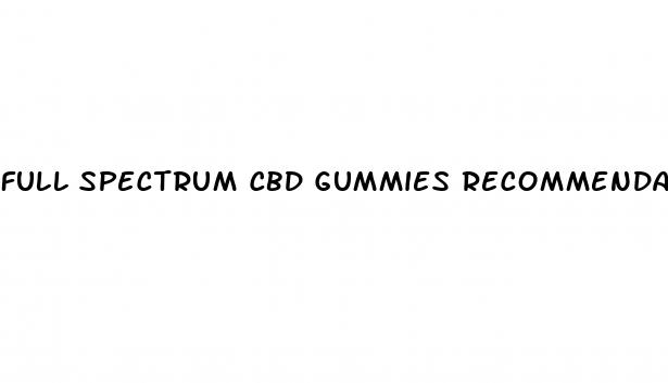 full spectrum cbd gummies recommendations