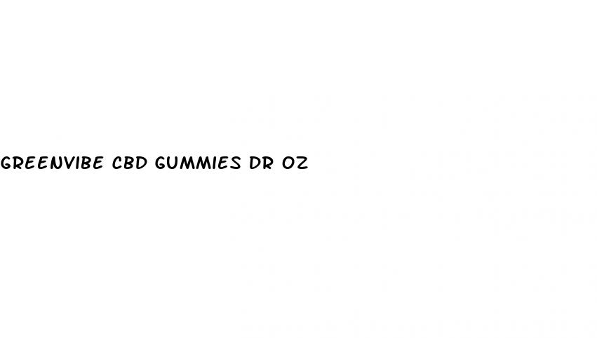greenvibe cbd gummies dr oz