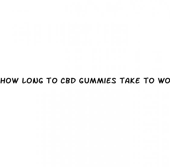 how long to cbd gummies take to work